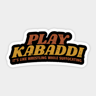 Play Kabaddi: It's Like Wrestling While Suffocating Sticker